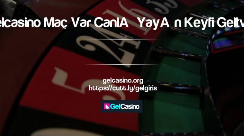 Gelcasino Maç Var Canlı Yayın Keyfi Geltv ile