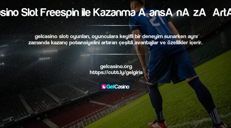 Gelcasino Slot Freespin ile Kazanma Şansınızı Artırın