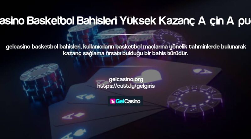 Gelcasino Basketbol Bahisleri Yüksek Kazanç İçin İpuçları